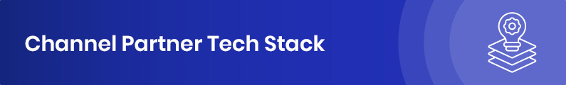 Understand how you can improve your tech stack for better channel partner management.