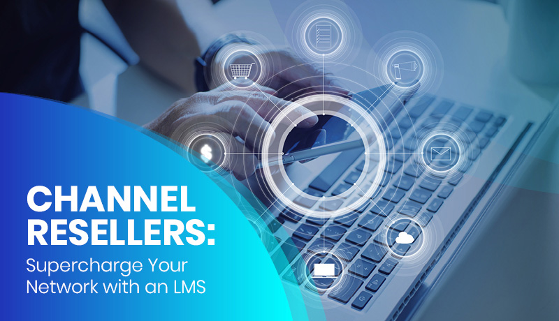 Learn how channel resellers can supercharge their networks with an LMS.