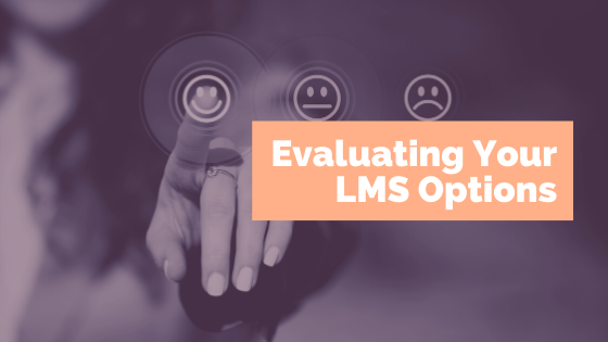 Evaluating Your LMS Options