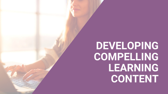 Developing Compelling Learning Content