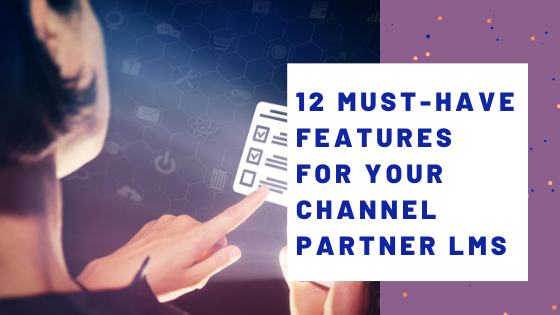 12 Must-have Features for Your Channel Partner LMS